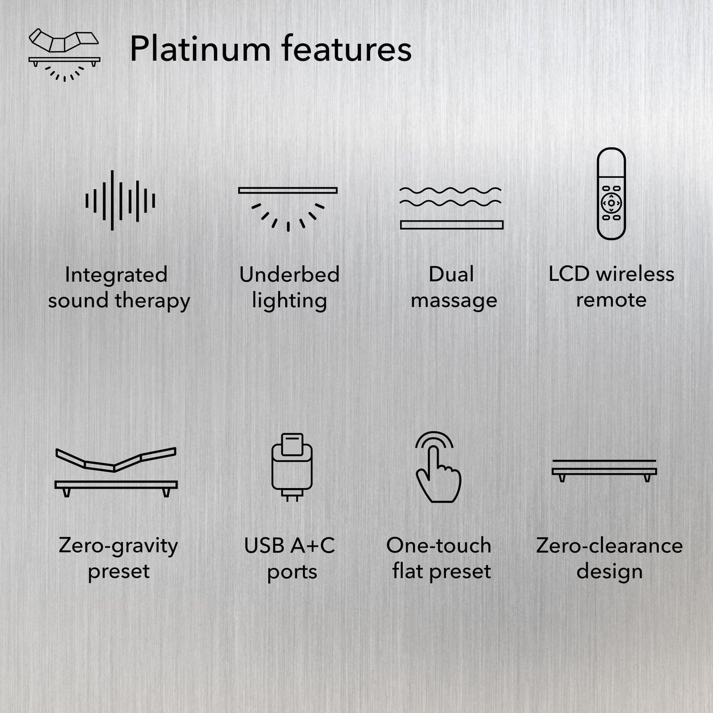 Platinum features include: integrated sound therapy, underbed lighting, dual massage, LCD wireless remote control, zero-gravity preset, USB A & C ports, one-touch flat preset, and zero-clearance design